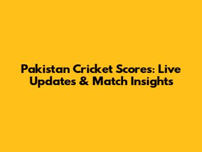 Pakistan Cricket Scores: Live Updates & Match Insights