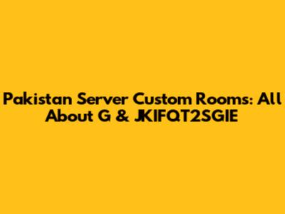 Pakistan Server Custom Rooms: All About G & JKIFQT2SGIE
