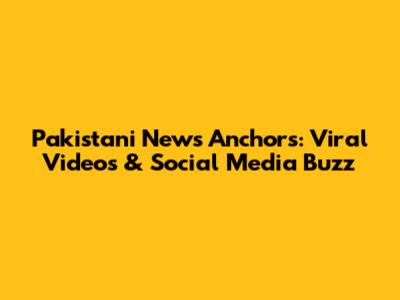 Pakistani News Anchors: Viral Videos & Social Media Buzz