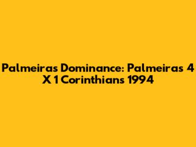 Palmeiras' Dominance: Palmeiras 4 X 1 Corinthians 1994