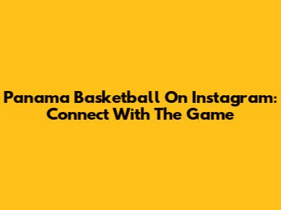 Panama Basketball On Instagram: Connect With The Game