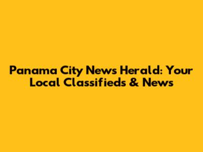 Panama City News Herald: Your Local Classifieds & News