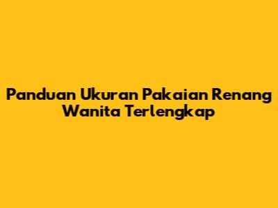 Panduan Ukuran Pakaian Renang Wanita Terlengkap