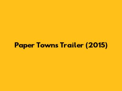 Paper Towns Trailer (2015)