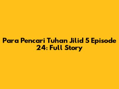 Para Pencari Tuhan Jilid 5 Episode 24: Full Story