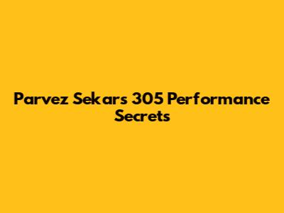 Parvez Sekar's 305 Performance Secrets