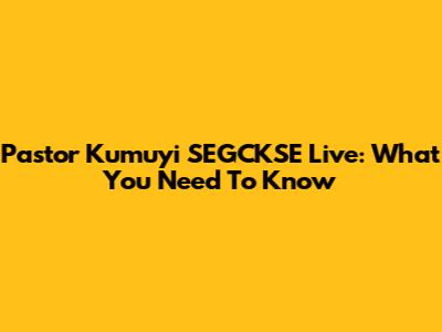 Pastor Kumuyi SEGCKSE Live: What You Need To Know