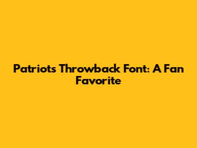 Patriots Throwback Font: A Fan Favorite