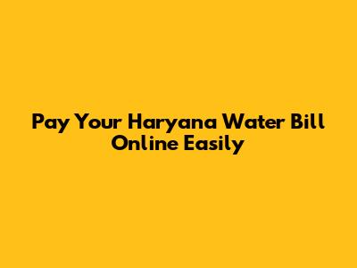 Pay Your Haryana Water Bill Online Easily