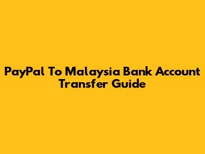 PayPal To Malaysia Bank Account Transfer Guide