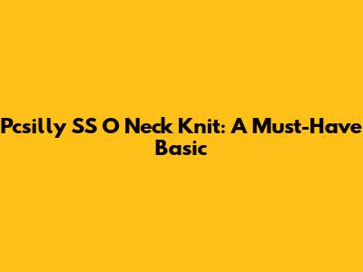 Pcsilly SS O Neck Knit: A Must-Have Basic