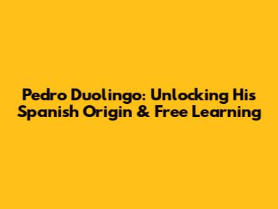 Pedro Duolingo: Unlocking His Spanish Origin & Free Learning