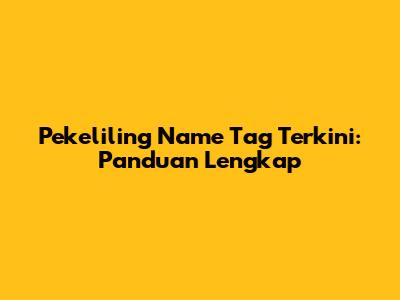 Pekeliling Name Tag Terkini: Panduan Lengkap