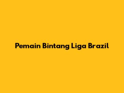 Pemain Bintang Liga Brazil