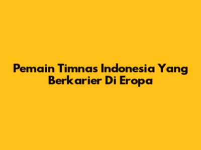Pemain Timnas Indonesia Yang Berkarier Di Eropa