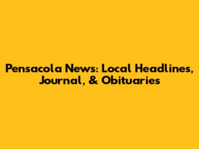 Pensacola News: Local Headlines, Journal, & Obituaries