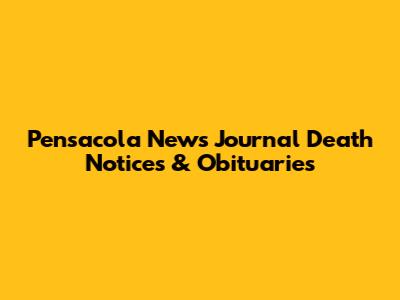 Pensacola News Journal Death Notices & Obituaries