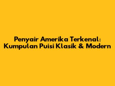 Penyair Amerika Terkenal: Kumpulan Puisi Klasik & Modern