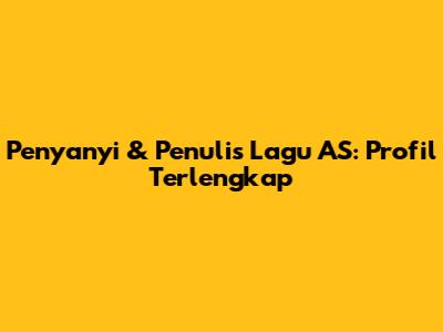 Penyanyi & Penulis Lagu AS: Profil Terlengkap