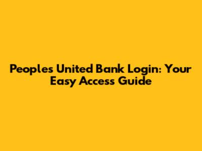 People's United Bank Login: Your Easy Access Guide