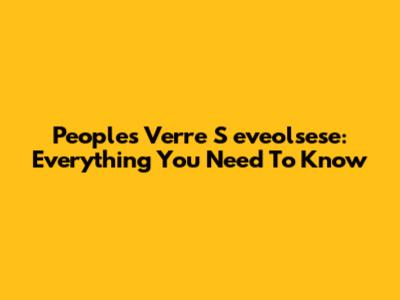 Peoples Verre S

eveolsese: Everything You Need To Know