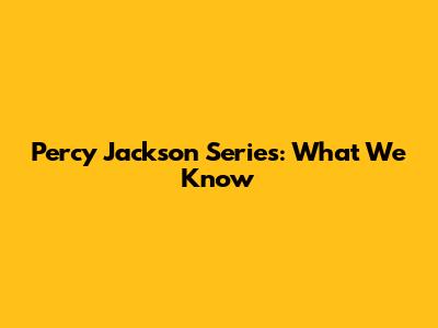Percy Jackson Series: What We Know