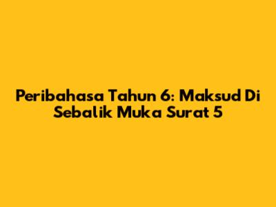 Peribahasa Tahun 6: Maksud Di Sebalik Muka Surat 5