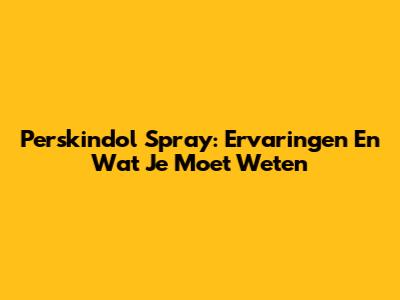 Perskindol Spray: Ervaringen En Wat Je Moet Weten