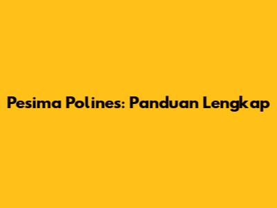 Pesima Polines: Panduan Lengkap