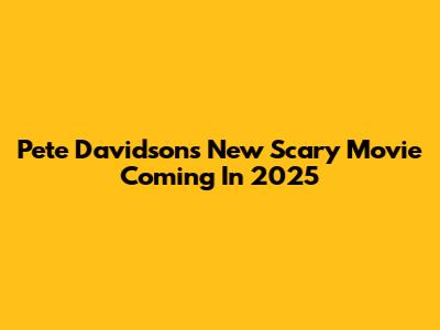 Pete Davidson's New Scary Movie Coming In 2025
