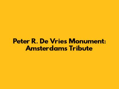Peter R. De Vries Monument: Amsterdam's Tribute