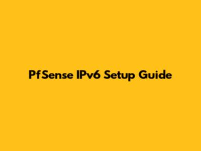 PfSense IPv6 Setup Guide
