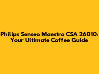 Philips Senseo Maestro CSA 26010: Your Ultimate Coffee Guide
