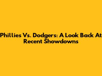 Phillies Vs. Dodgers: A Look Back At Recent Showdowns