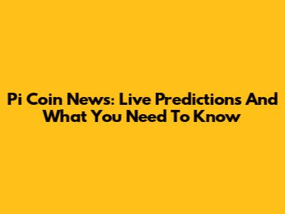 Pi Coin News: Live Predictions And What You Need To Know