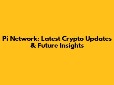 Pi Network: Latest Crypto Updates & Future Insights