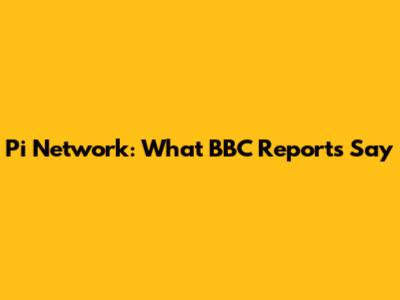 Pi Network: What BBC Reports Say