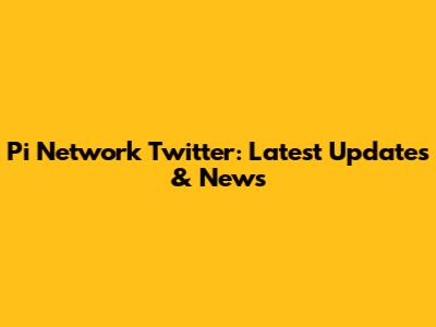 Pi Network Twitter: Latest Updates & News