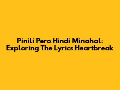 Pinili Pero Hindi Minahal: Exploring The Lyrics' Heartbreak