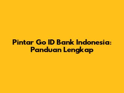 Pintar Go ID Bank Indonesia: Panduan Lengkap