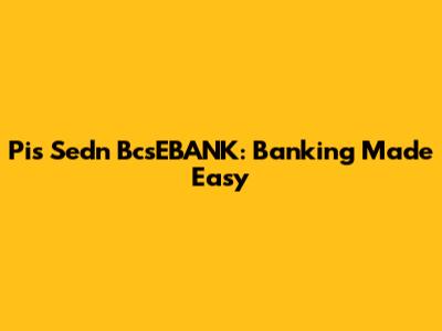 Pis Sedn BcsEBANK: Banking Made Easy