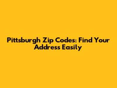 Pittsburgh Zip Codes: Find Your Address Easily