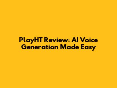 PlayHT Review: AI Voice Generation Made Easy