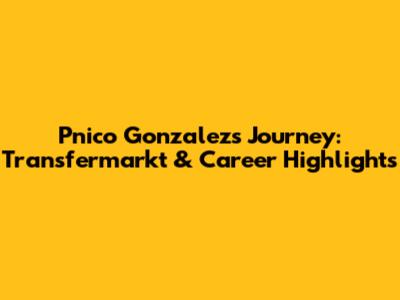Pnico Gonzalez's Journey: Transfermarkt & Career Highlights