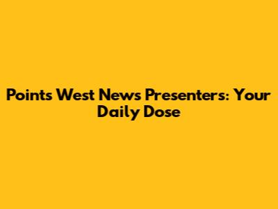 Points West News Presenters: Your Daily Dose