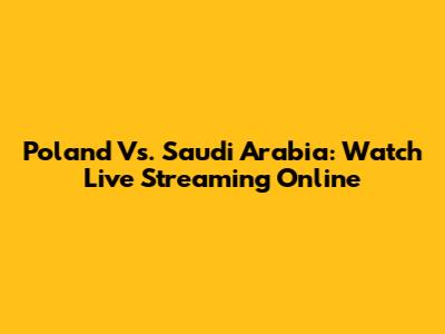 Poland Vs. Saudi Arabia: Watch Live Streaming Online