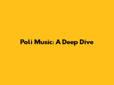 Poli Music: A Deep Dive