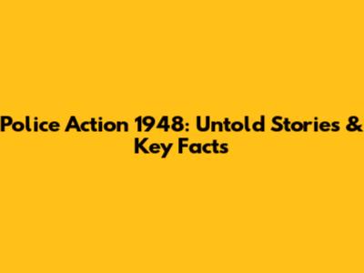 Police Action 1948: Untold Stories & Key Facts
