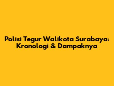 Polisi Tegur Walikota Surabaya: Kronologi & Dampaknya