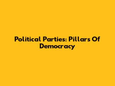 Political Parties: Pillars Of Democracy